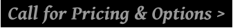 Call for Pricing & Options >