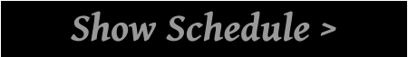 Show Schedule >